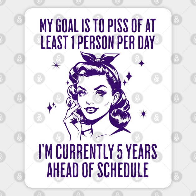 My Goal Is To Piss Off At Least 1 Person Per Day, funny snarky design Magnet by Luxinda